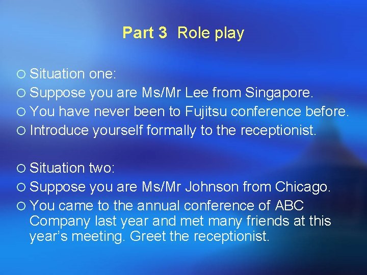 Part 3 Role play ¡ Situation one: ¡ Suppose you are Ms/Mr Lee from