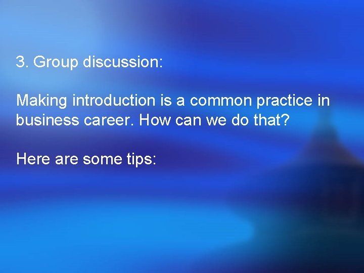 3. Group discussion: Making introduction is a common practice in business career. How can