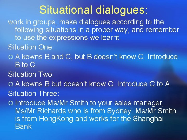 Situational dialogues: work in groups, make dialogues according to the following situations in a