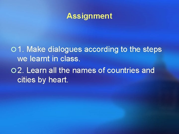 Assignment ¡ 1. Make dialogues according to the steps we learnt in class. ¡