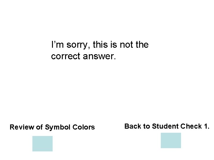 I’m sorry, this is not the correct answer. Review of Symbol Colors Back to