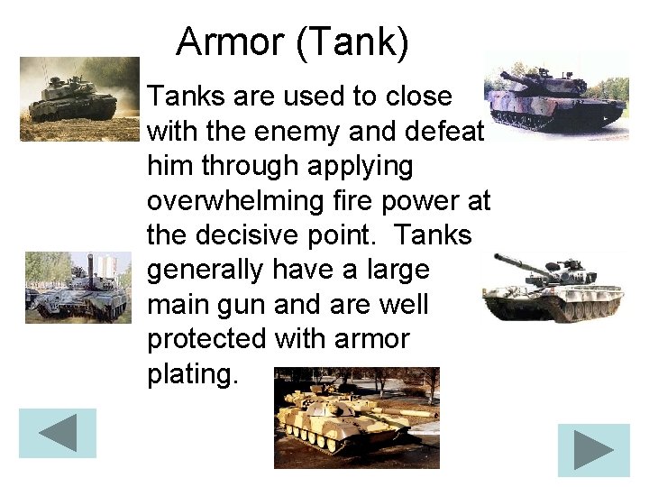 Armor (Tank) Tanks are used to close with the enemy and defeat him through