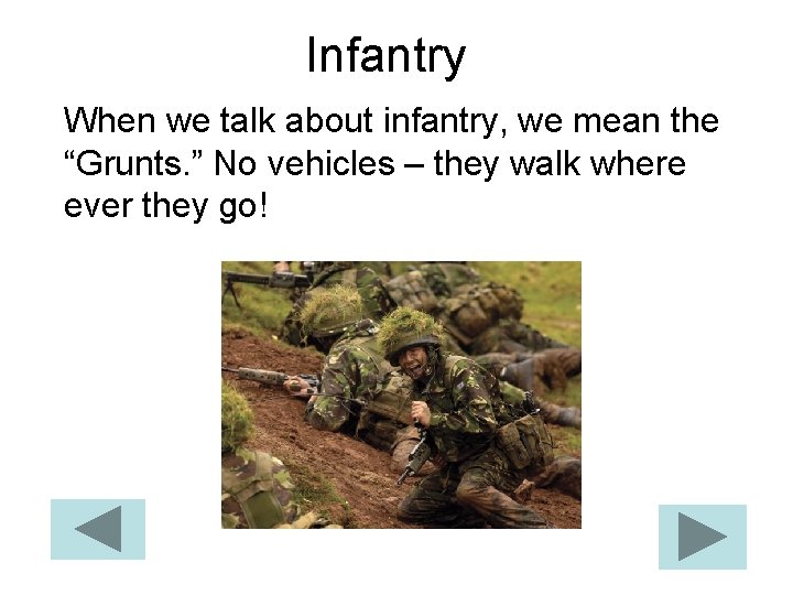 Infantry When we talk about infantry, we mean the “Grunts. ” No vehicles –