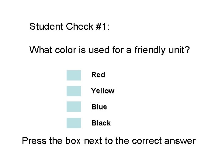 Student Check #1: What color is used for a friendly unit? Red Yellow Blue