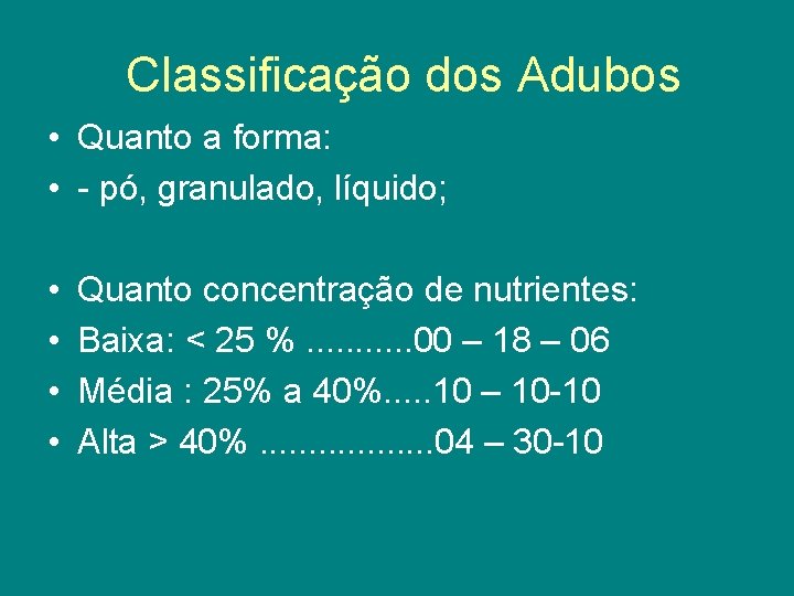 Classificação dos Adubos • Quanto a forma: • - pó, granulado, líquido; • •