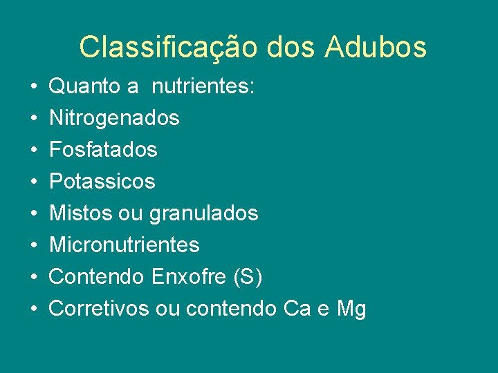 Classificação dos Adubos • • Quanto a nutrientes: Nitrogenados Fosfatados Potassicos Mistos ou granulados