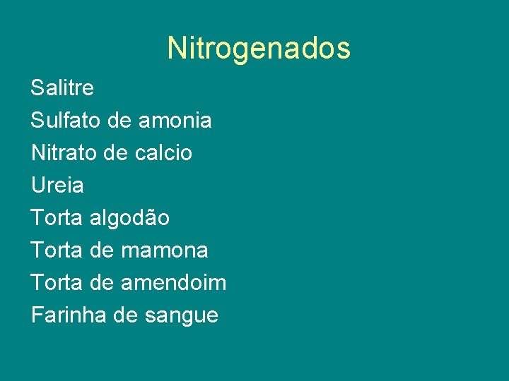 Nitrogenados Salitre Sulfato de amonia Nitrato de calcio Ureia Torta algodão Torta de mamona