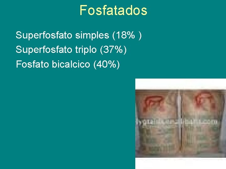 Fosfatados Superfosfato simples (18% ) Superfosfato triplo (37%) Fosfato bicalcico (40%) 