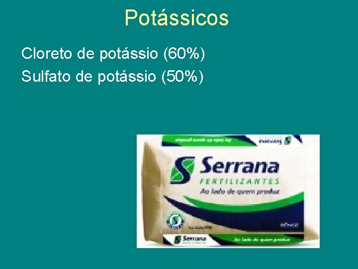 Potássicos Cloreto de potássio (60%) Sulfato de potássio (50%) 