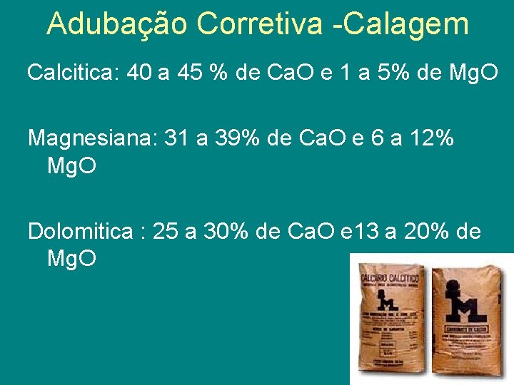 Adubação Corretiva -Calagem Calcitica: 40 a 45 % de Ca. O e 1 a