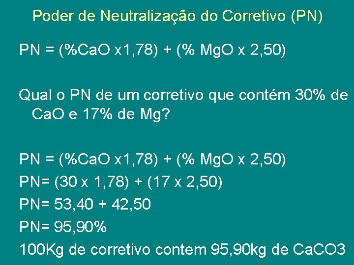 Poder de Neutralização do Corretivo (PN) PN = (%Ca. O x 1, 78) +