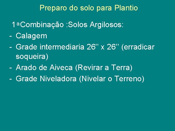 Preparo do solo para Plantio 1 Combinação : Solos Argilosos: - Calagem - Grade
