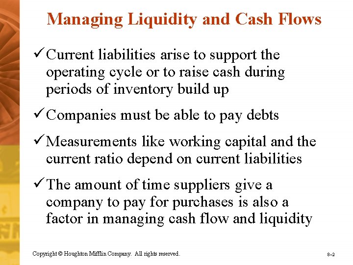 Managing Liquidity and Cash Flows ü Current liabilities arise to support the operating cycle