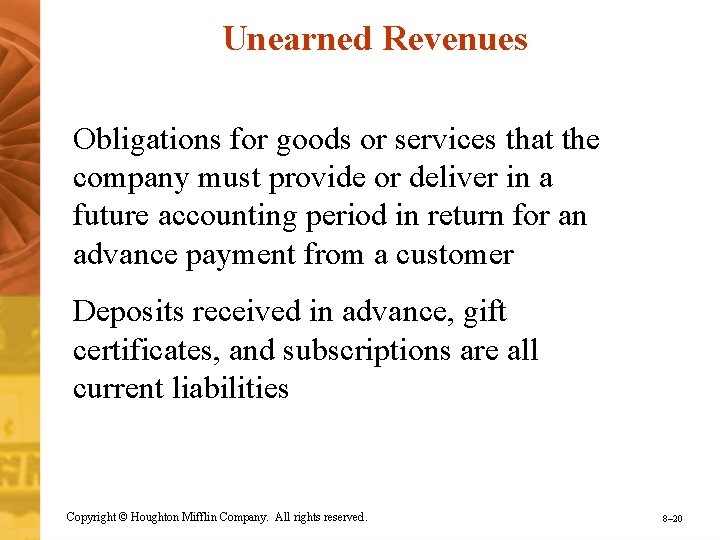 Unearned Revenues Obligations for goods or services that the company must provide or deliver