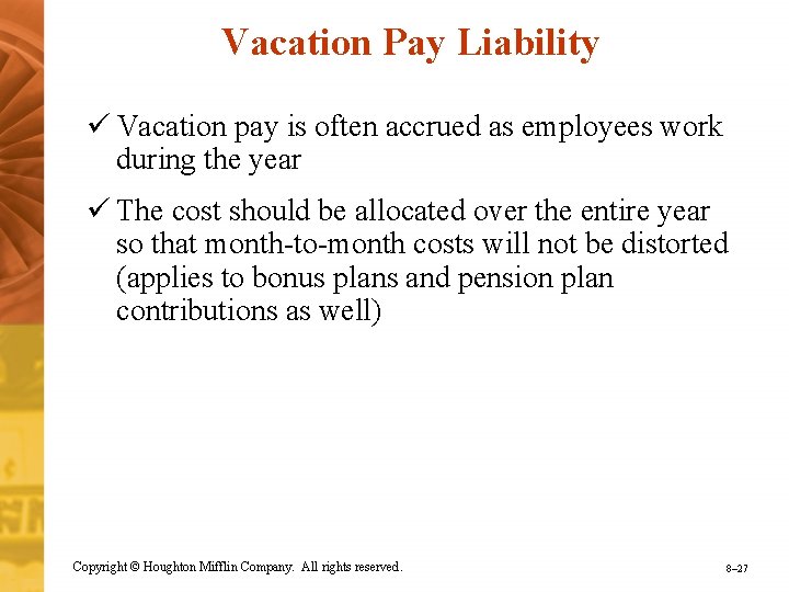 Vacation Pay Liability ü Vacation pay is often accrued as employees work during the