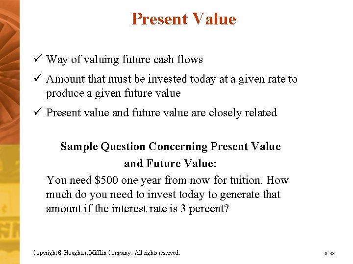 Present Value ü Way of valuing future cash flows ü Amount that must be