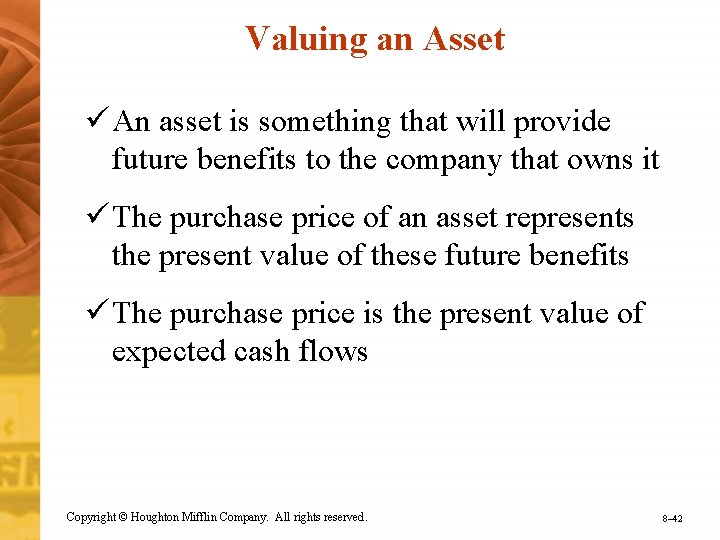 Valuing an Asset ü An asset is something that will provide future benefits to