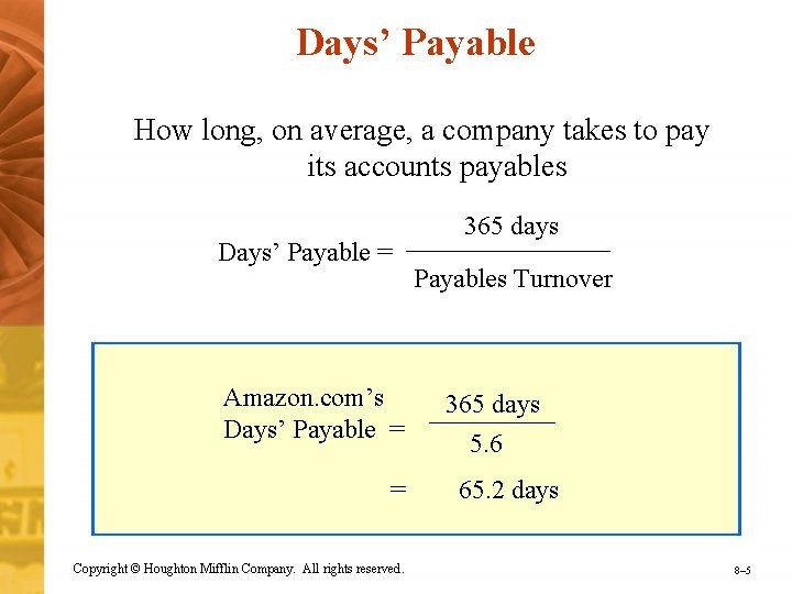 Days’ Payable How long, on average, a company takes to pay its accounts payables