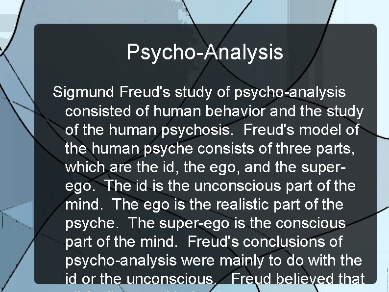 Psycho-Analysis Sigmund Freud's study of psycho-analysis consisted of human behavior and the study of
