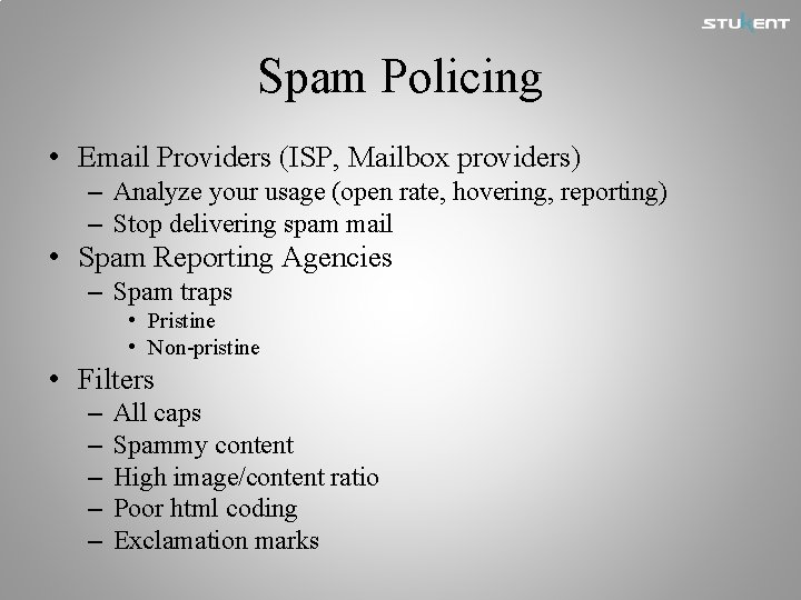 Spam Policing • Email Providers (ISP, Mailbox providers) – Analyze your usage (open rate,