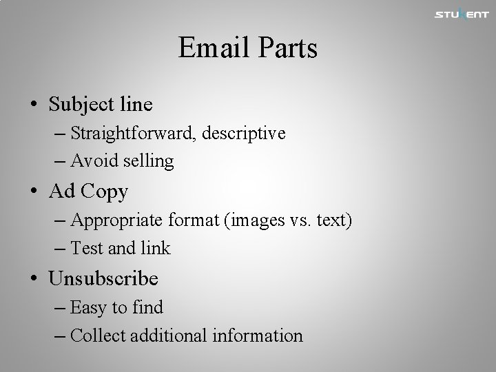 Email Parts • Subject line – Straightforward, descriptive – Avoid selling • Ad Copy