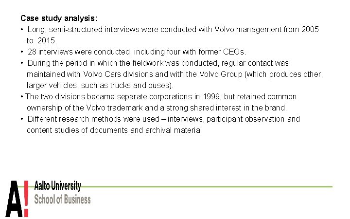 Case study analysis: • Long, semi-structured interviews were conducted with Volvo management from 2005