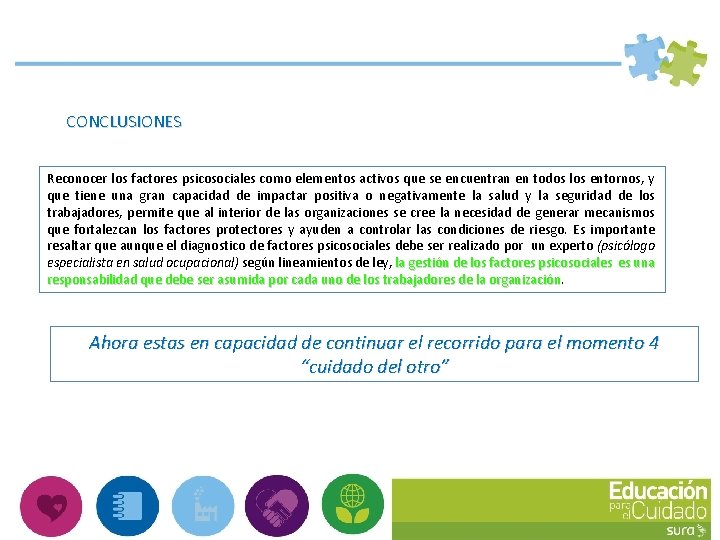 CONCLUSIONES Reconocer los factores psicosociales como elementos activos que se encuentran en todos los