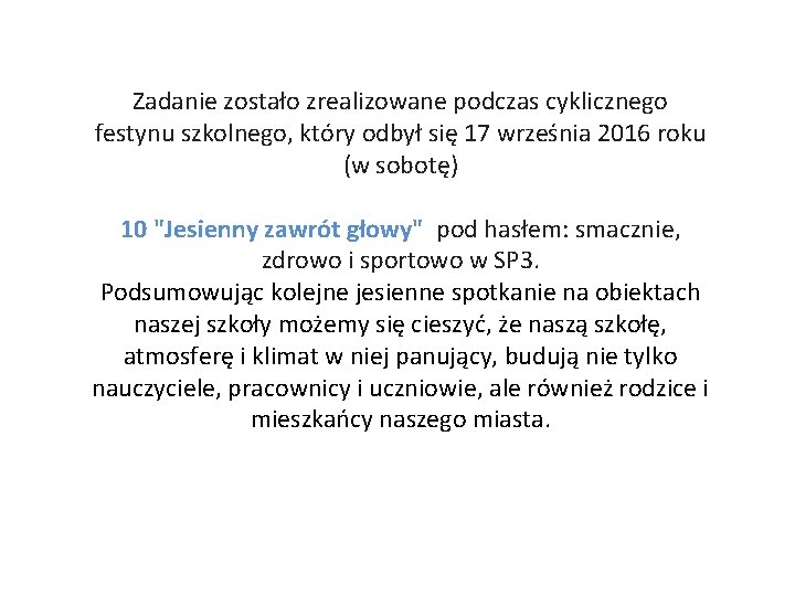 Zadanie zostało zrealizowane podczas cyklicznego festynu szkolnego, który odbył się 17 września 2016 roku