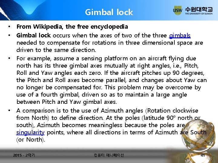 Gimbal lock • From Wikipedia, the free encyclopedia • Gimbal lock occurs when the