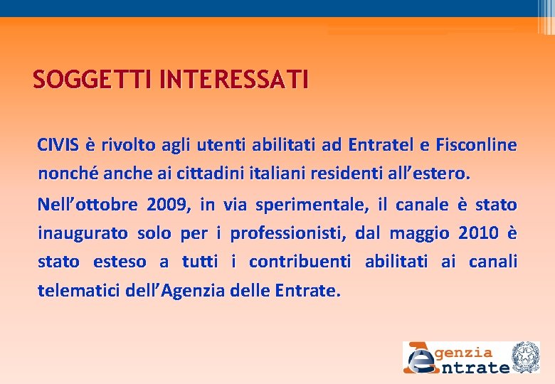 SOGGETTI INTERESSATI CIVIS è rivolto agli utenti abilitati ad Entratel e Fisconline nonché anche