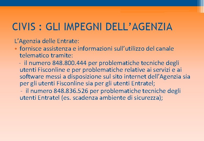 CIVIS : GLI IMPEGNI DELL’AGENZIA L’Agenzia delle Entrate: • fornisce assistenza e informazioni sull’utilizzo