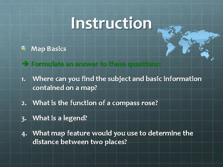 Instruction Map Basics è Formulate an answer to these questions: 1. Where can you