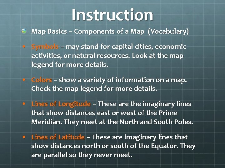 Instruction Map Basics – Components of a Map (Vocabulary) • Symbols – may stand