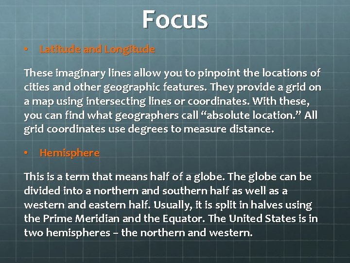 Focus • Latitude and Longitude These imaginary lines allow you to pinpoint the locations