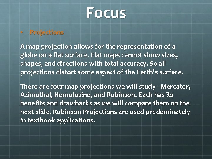 Focus • Projections A map projection allows for the representation of a globe on