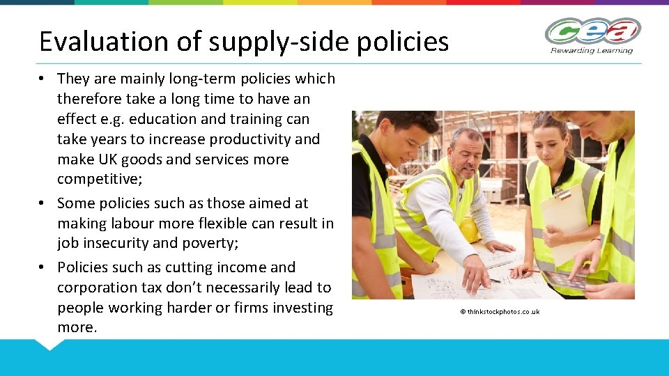 Evaluation of supply-side policies • They are mainly long-term policies which therefore take a