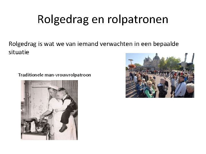 Rolgedrag en rolpatronen Rolgedrag is wat we van iemand verwachten in een bepaalde situatie