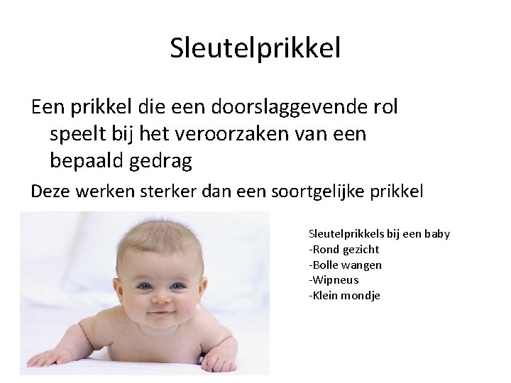 Sleutelprikkel Een prikkel die een doorslaggevende rol speelt bij het veroorzaken van een bepaald