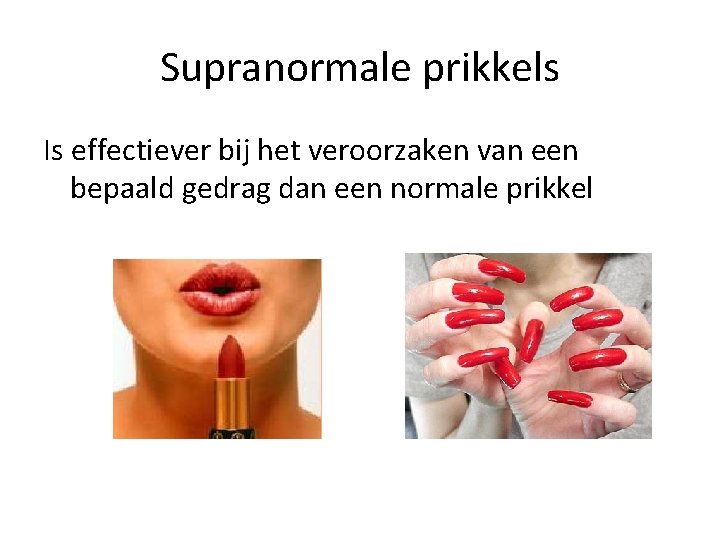 Supranormale prikkels Is effectiever bij het veroorzaken van een bepaald gedrag dan een normale