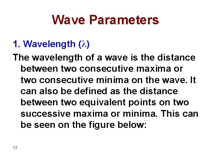 Wave Parameters 1. Wavelength ( ) The wavelength of a wave is the distance