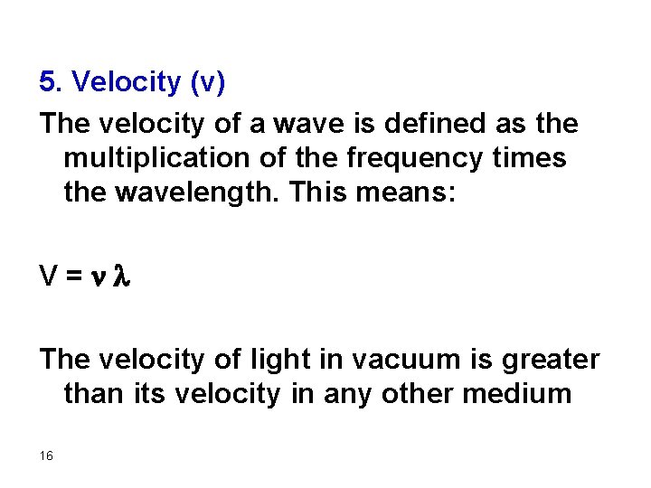 5. Velocity (v) The velocity of a wave is defined as the multiplication of