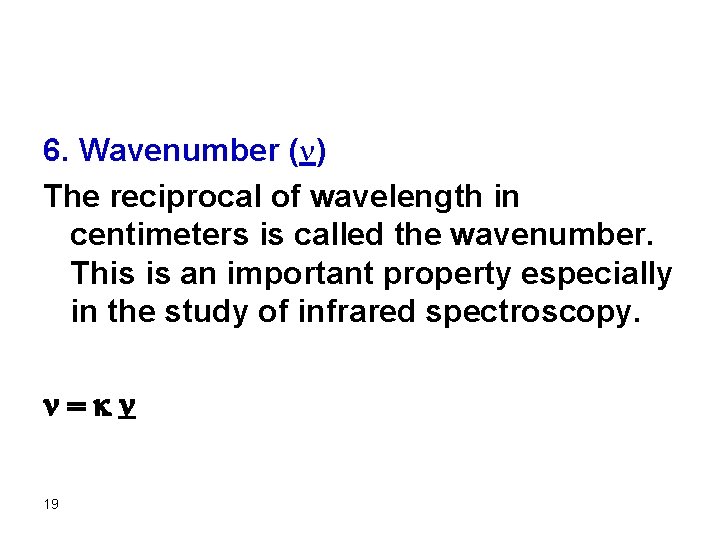 6. Wavenumber ( ) The reciprocal of wavelength in centimeters is called the wavenumber.