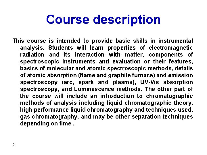 Course description This course is intended to provide basic skills in instrumental analysis. Students