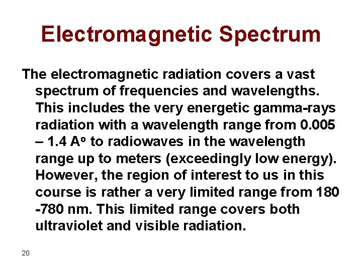 Electromagnetic Spectrum The electromagnetic radiation covers a vast spectrum of frequencies and wavelengths. This