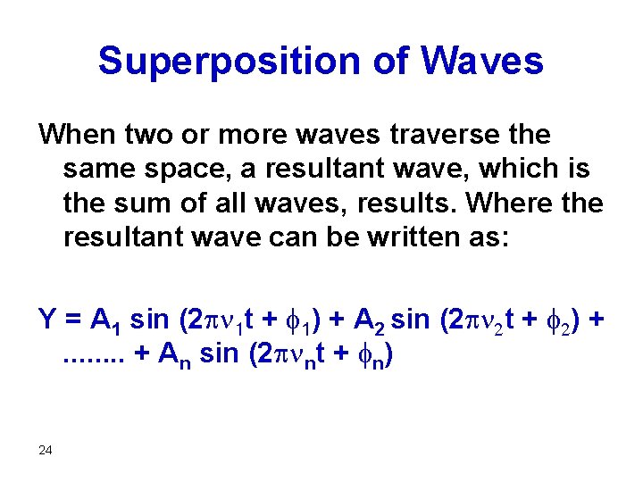 Superposition of Waves When two or more waves traverse the same space, a resultant