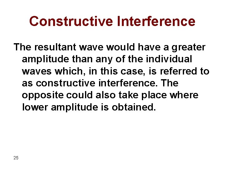 Constructive Interference The resultant wave would have a greater amplitude than any of the