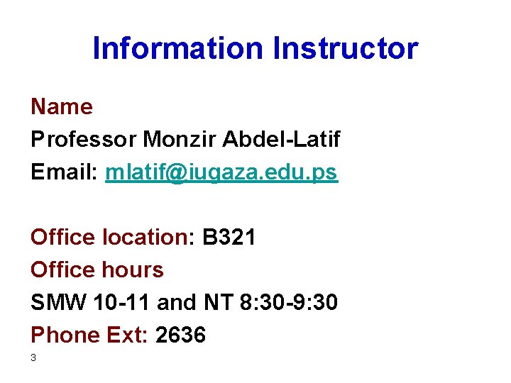 Information Instructor Name Professor Monzir Abdel-Latif Email: mlatif@iugaza. edu. ps Office location: B 321