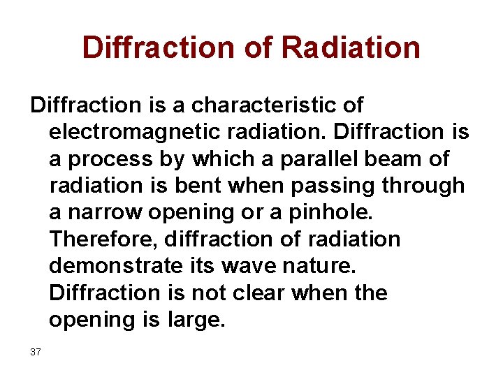 Diffraction of Radiation Diffraction is a characteristic of electromagnetic radiation. Diffraction is a process