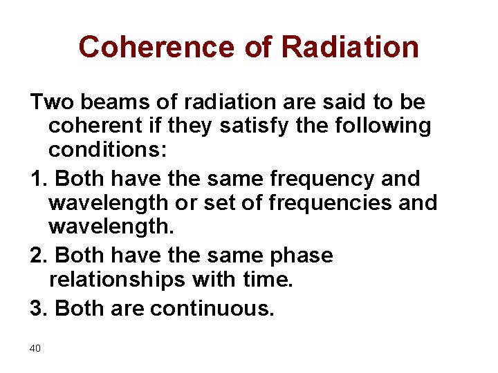 Coherence of Radiation Two beams of radiation are said to be coherent if they