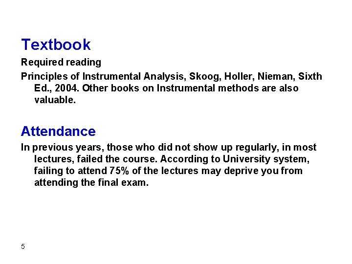 Textbook Required reading Principles of Instrumental Analysis, Skoog, Holler, Nieman, Sixth Ed. , 2004.